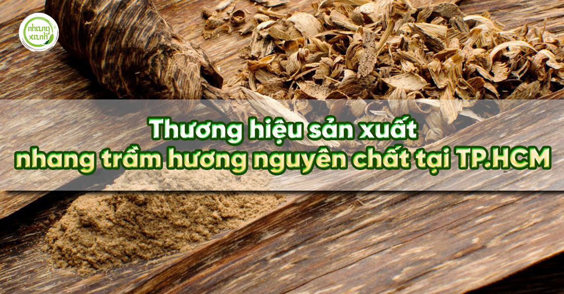 Thương hiệu sản xuất Nhang trầm hương nguyên chất ở TPHCM