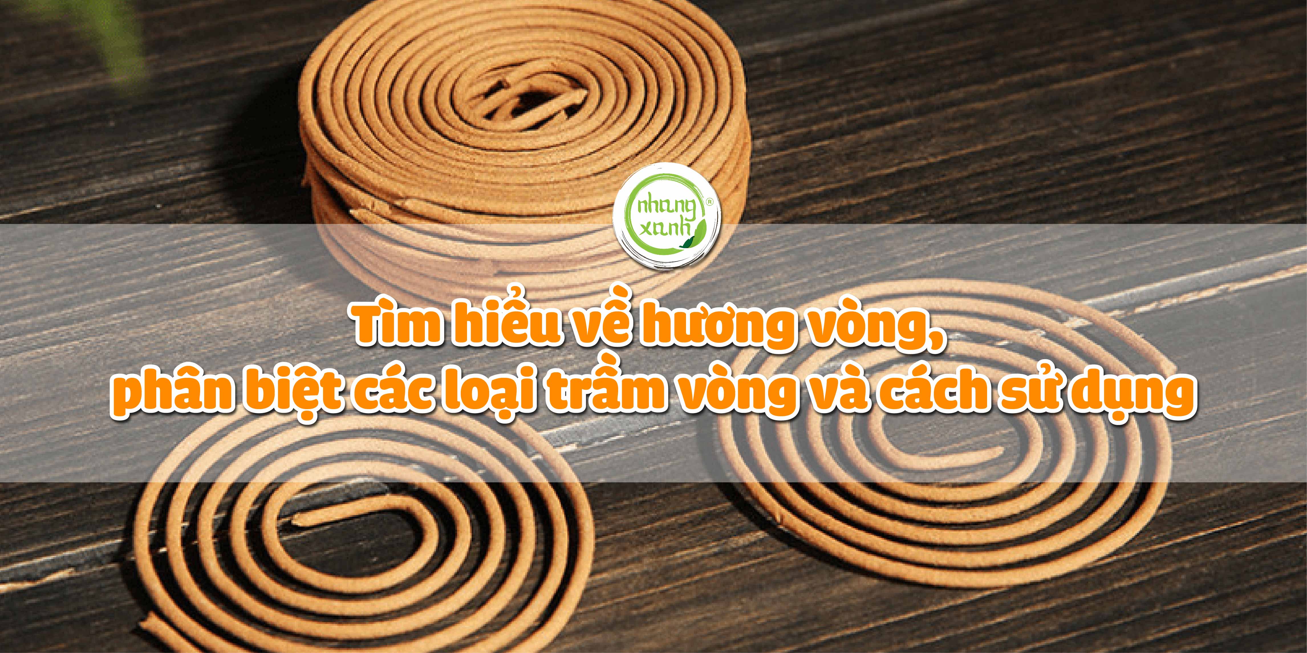 Tìm hiểu về hương vòng, phân biệt các loại trầm vòng và cách sử dụng