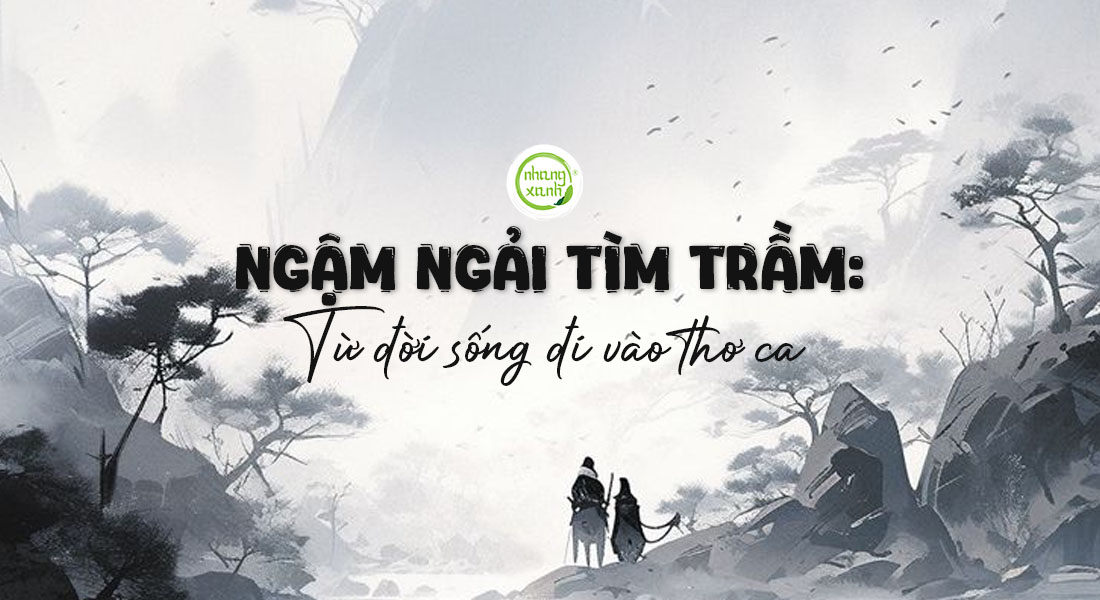 Ngậm ngải tìm trầm: Từ đời sống đi vào thơ ca