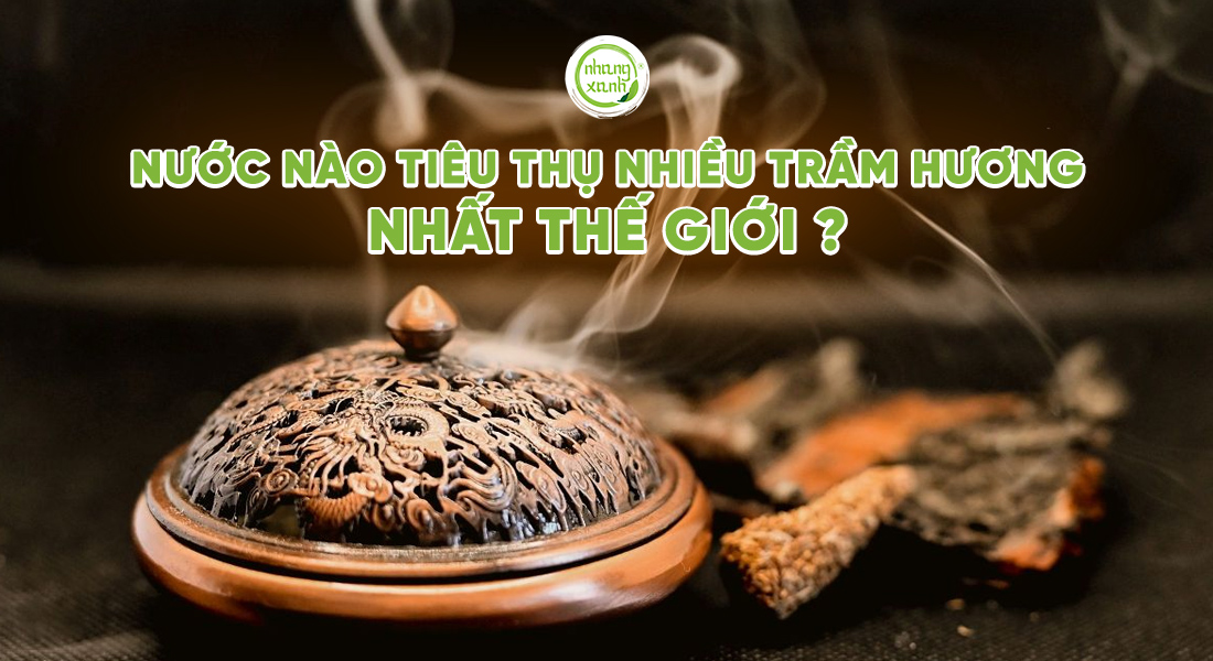 Nước nào tiêu thụ nhiều trầm hương nhất thế giới?